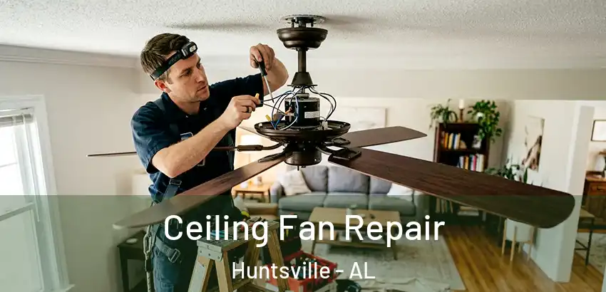  Ceiling Fan Repair Huntsville - AL