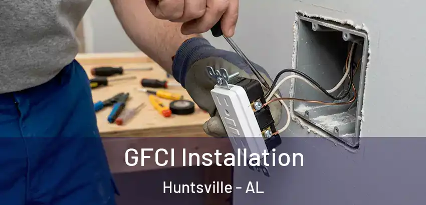  GFCI Installation Huntsville - AL