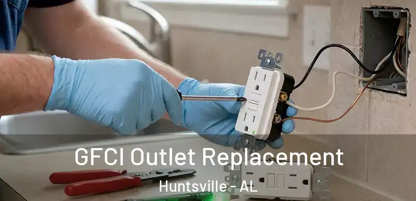  GFCI Outlet Replacement Huntsville - AL
