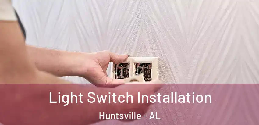  Light Switch Installation Huntsville - AL