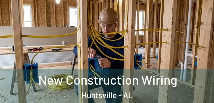 New Construction Wiring Huntsville - AL